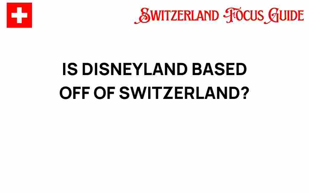 is-disneyland-inspired-by-switzerland