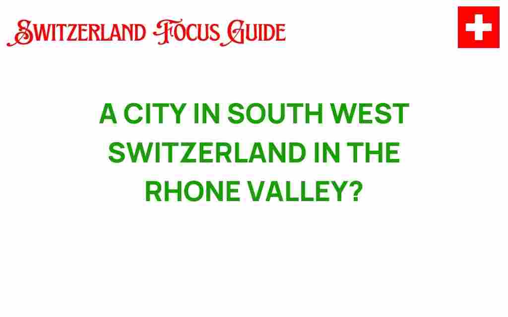 discovering-rhone-valley-city-switzerland