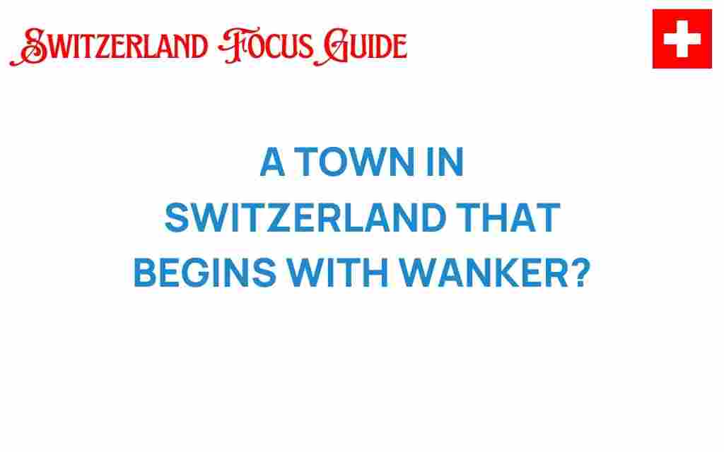 wanker-switzerland-hidden-gem