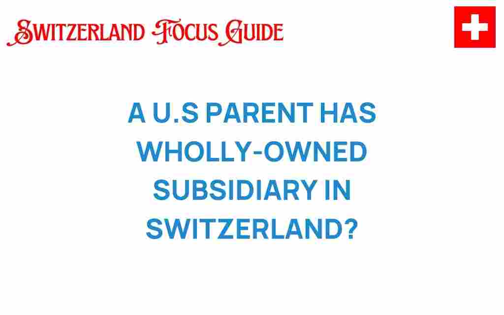 us-parent-subsidiary-switzerland
