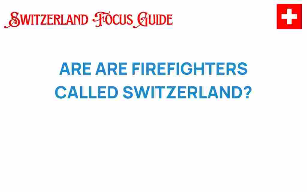 firefighters-are-called-switzerland