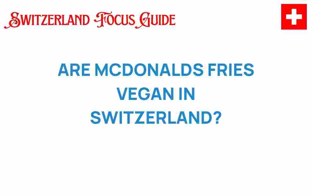 are-mcdonalds-fries-vegan-switzerland