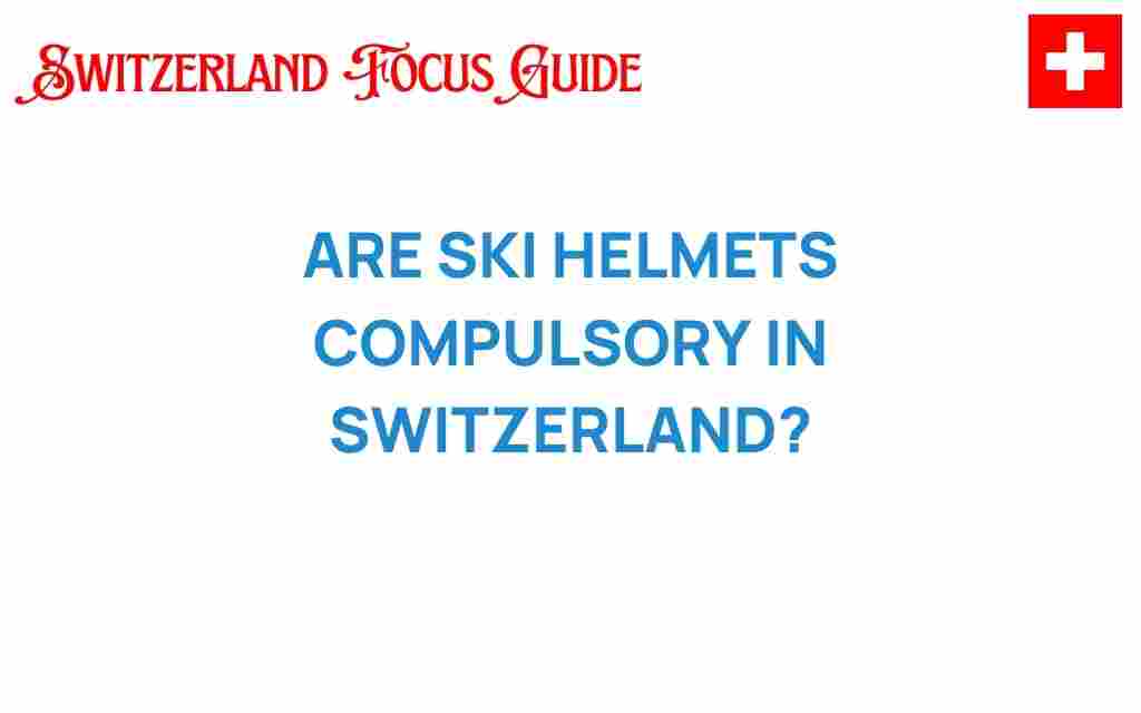 are-ski-helmets-compulsory-in-switzerland