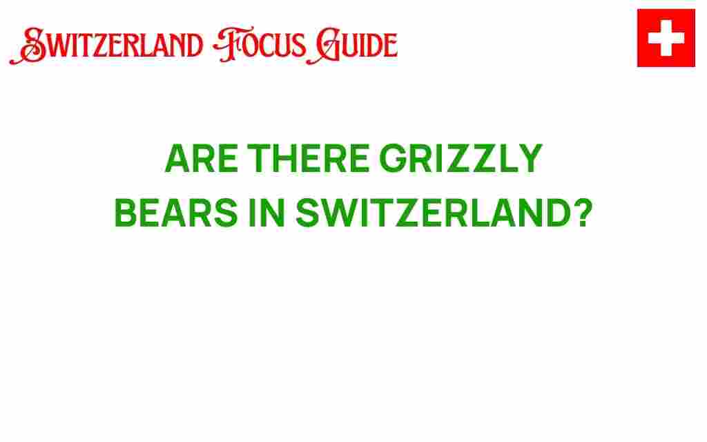 are-there-grizzly-bears-in-switzerland