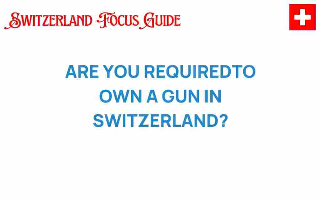 are-you-required-to-own-a-gun-in-switzerland