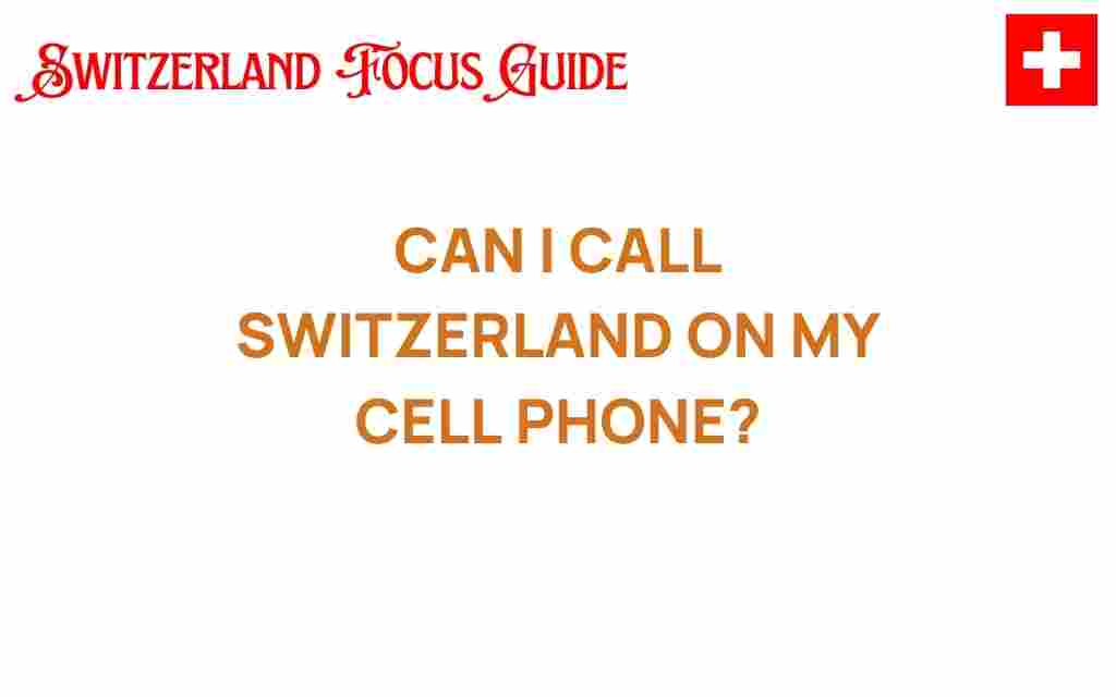 can-i-call-switzerland-on-my-cell-phone
