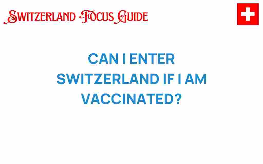 can-i-enter-switzerland-if-i-am-vaccinated
