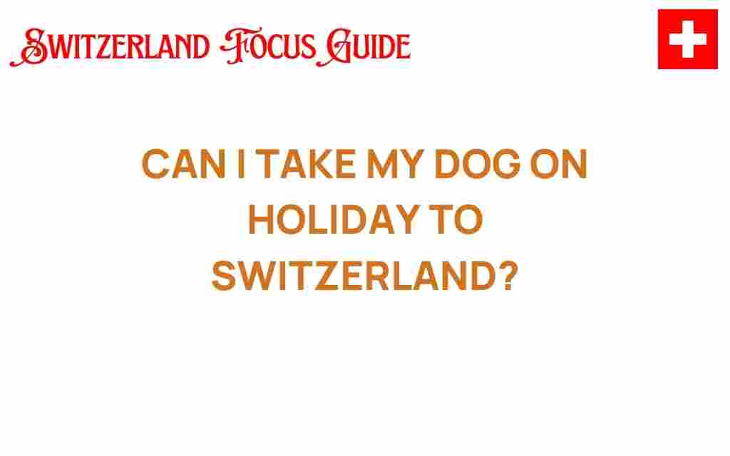 can-i-take-my-dog-on-holiday-to-switzerland