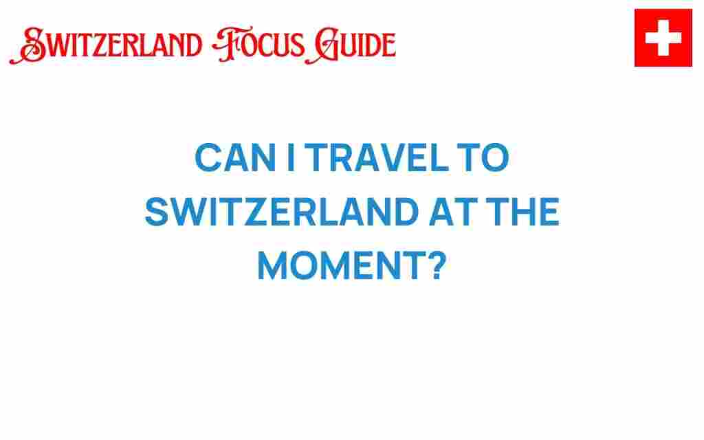 travel-to-switzerland-now