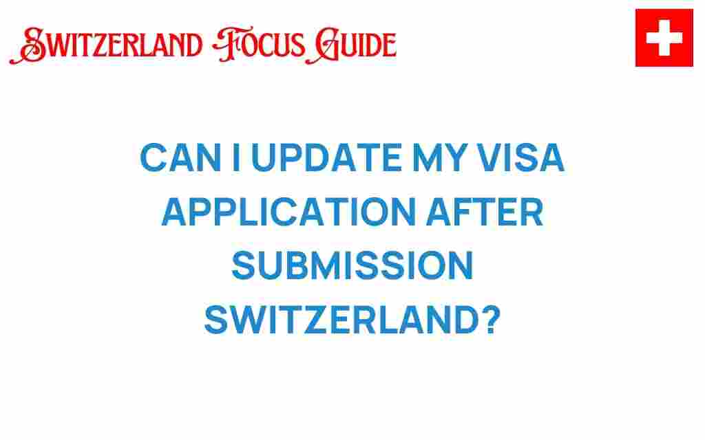 can-i-update-my-visa-application-switzerland