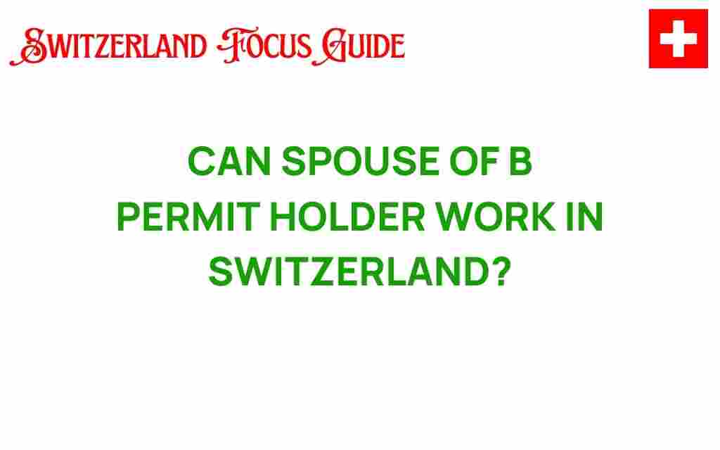 can-spouse-of-b-permit-holder-work-switzerland