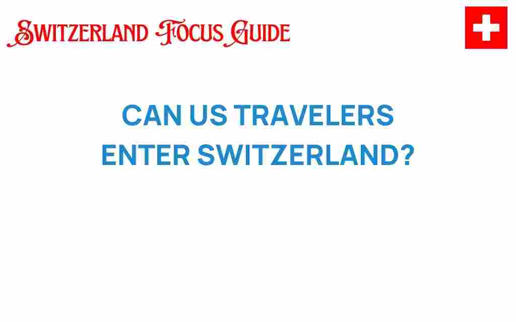 can-us-travelers-enter-switzerland