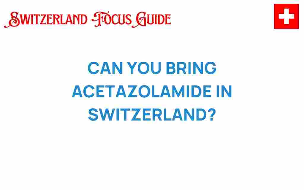 can-you-bring-acetazolamide-switzerland