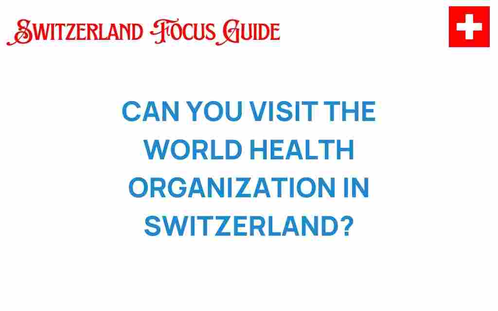can-you-visit-world-health-organization-switzerland