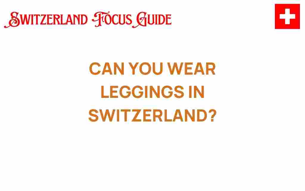 can-you-wear-leggings-in-switzerland