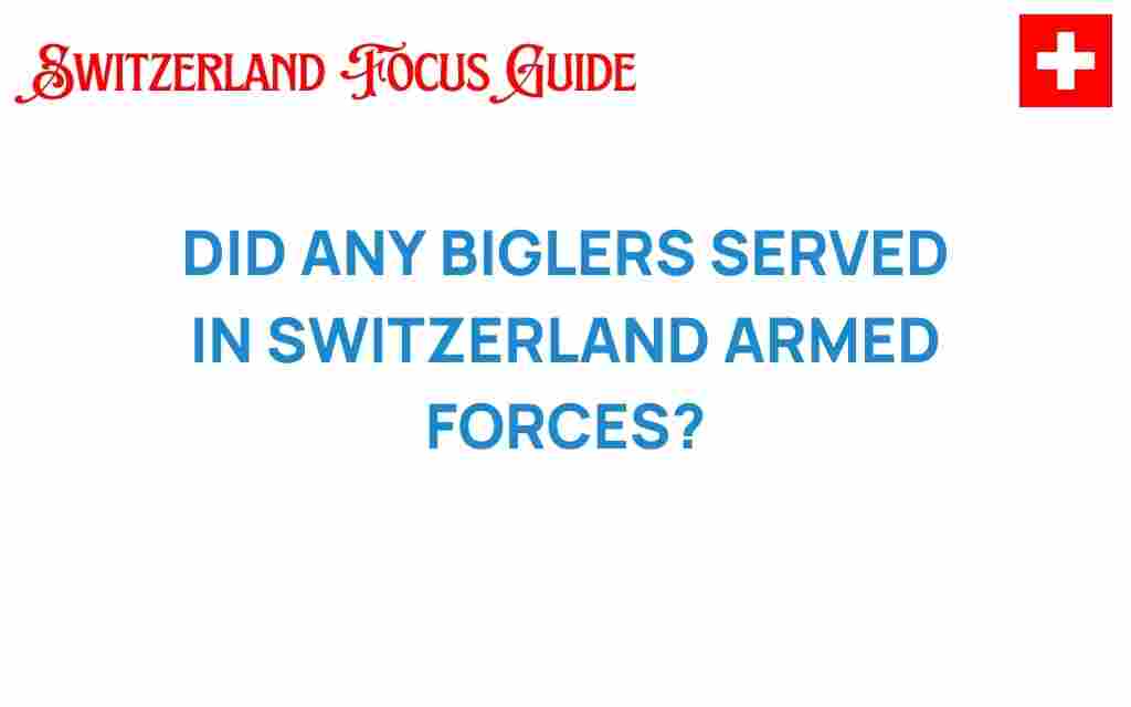 did-any-biglers-serve-swiss-armed-forces