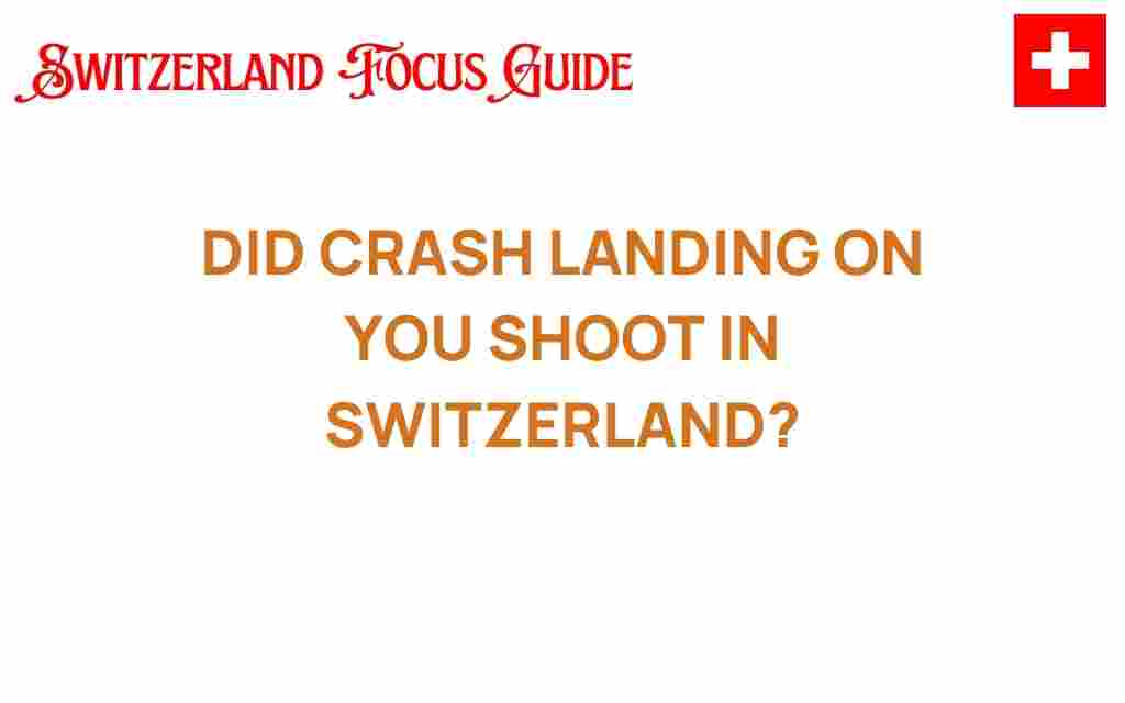 did-crash-landing-on-you-film-in-switzerland
