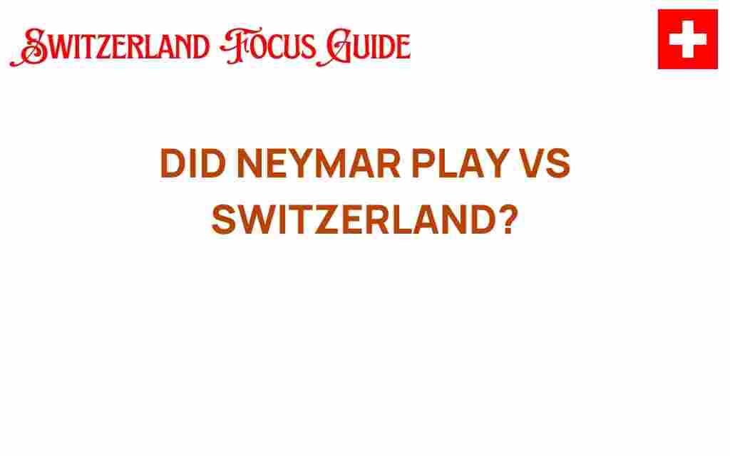 did-neymar-play-vs-switzerland