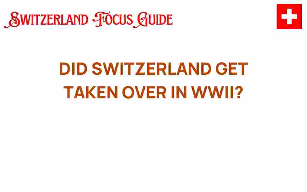 did-switzerland-get-taken-over-in-wwii
