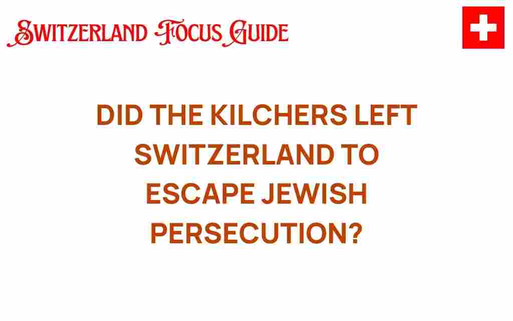 did-the-kilchers-leave-switzerland-escape-jewish-persecution
