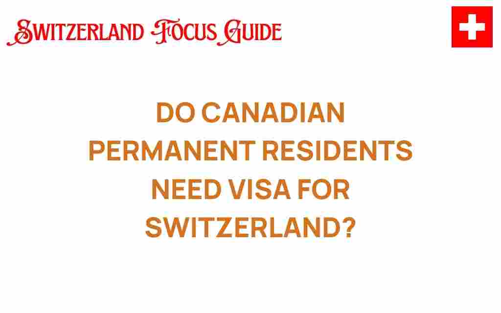 do-canadian-permanent-residents-need-visa-switzerland