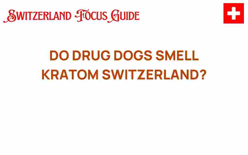 do-drug-dogs-smell-kratom-switzerland