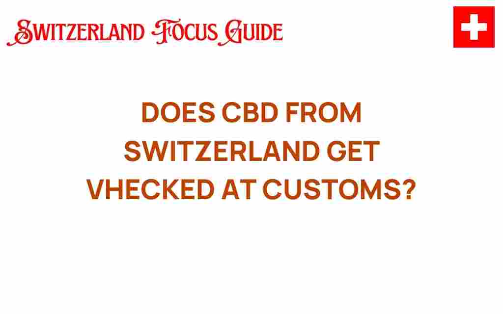 cbd-switzerland-customs-scrutiny