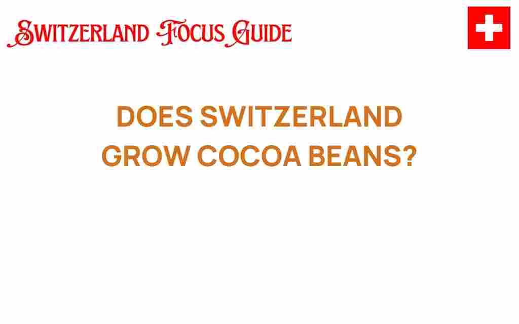 can-switzerland-grow-cocoa-beans