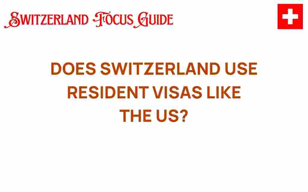 resident-visas-switzerland-us-comparison