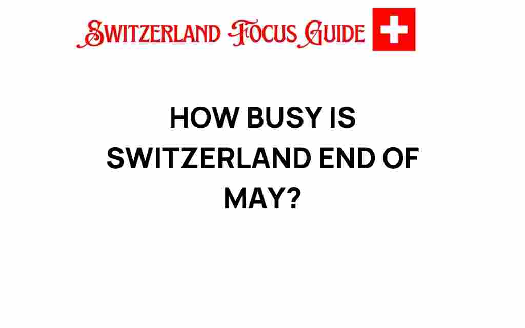 how-busy-is-switzerland-end-of-may