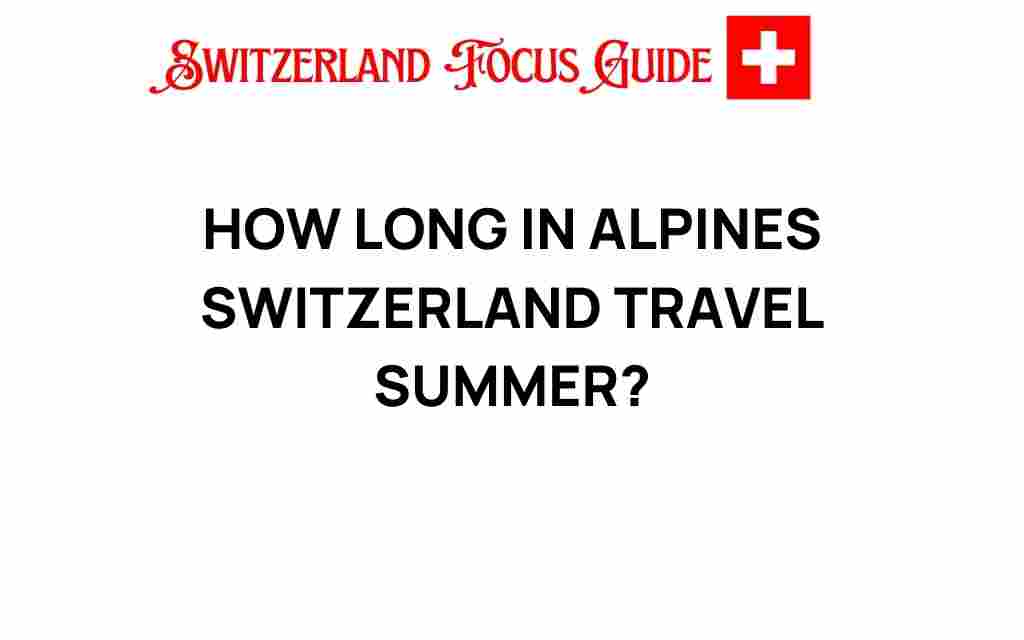 how-long-explore-alpines-switzerland-summer