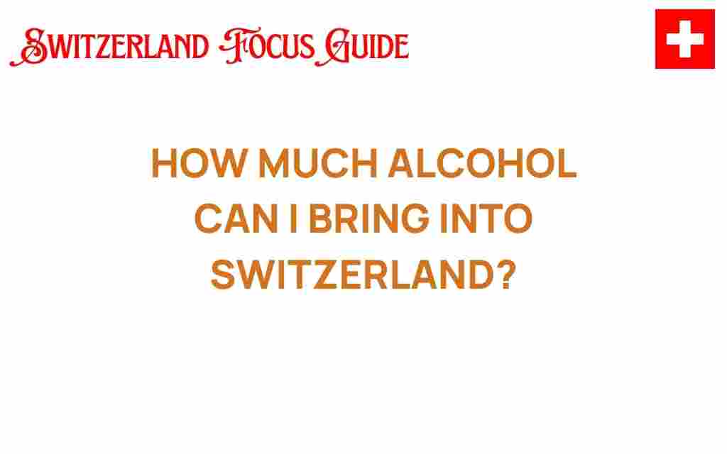 how-much-alcohol-can-i-bring-into-switzerland