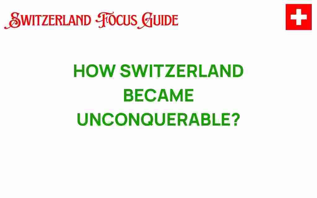 how-switzerland-became-unconquerable