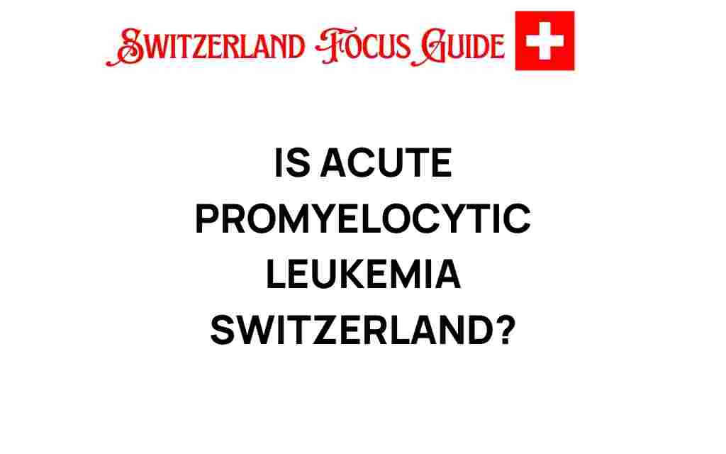 acute-promyelocytic-leukemia-switzerland