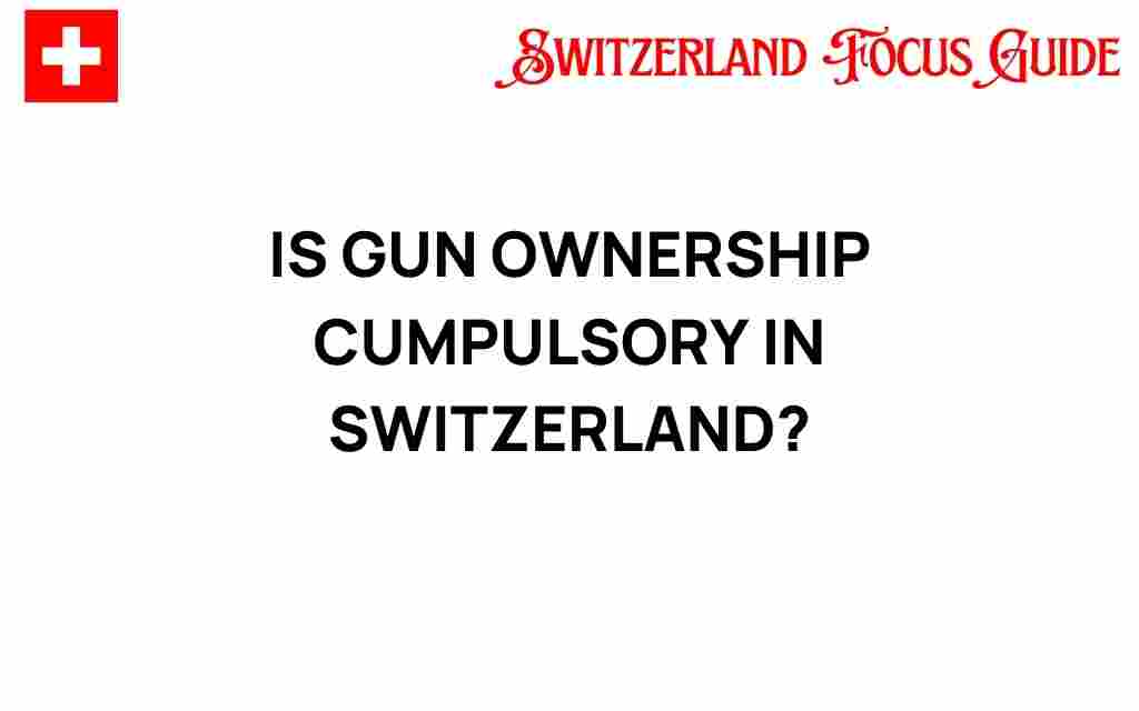 is-gun-ownership-compulsory-in-switzerland