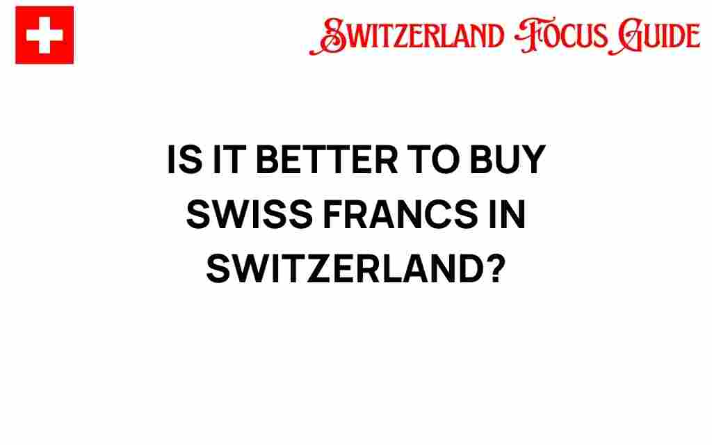 is-it-better-to-buy-swiss-francs-in-switzerland