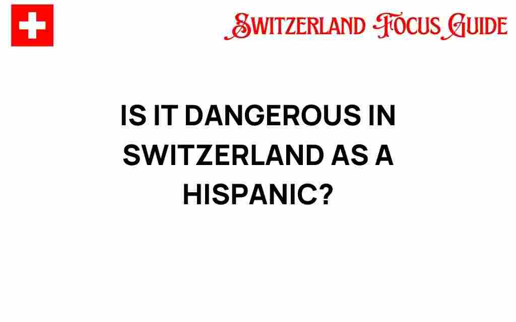 is-it-dangerous-in-switzerland-as-a-hispanic