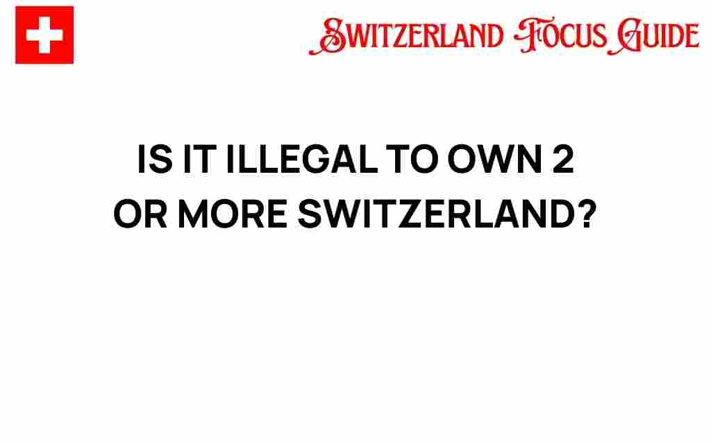 is-it-illegal-to-own-multiple-properties-in-switzerland