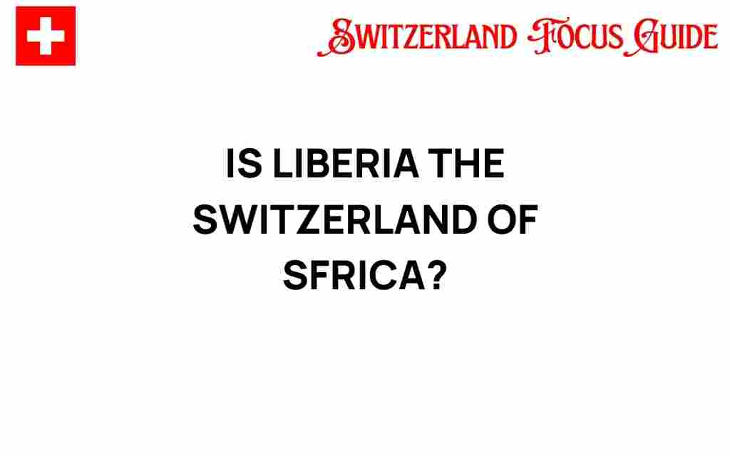 is-liberia-the-switzerland-of-africa