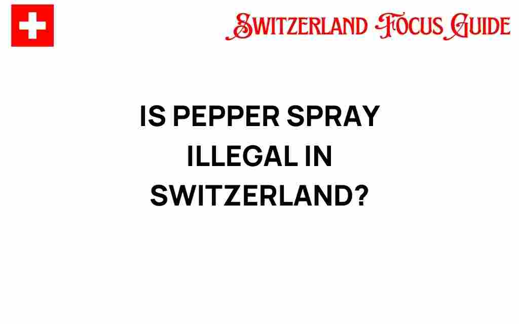 is-pepper-spray-illegal-in-switzerland