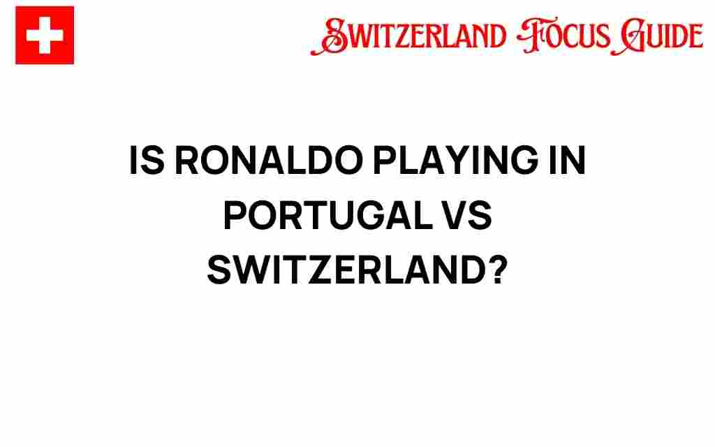 is-ronaldo-playing-portugal-vs-switzerland