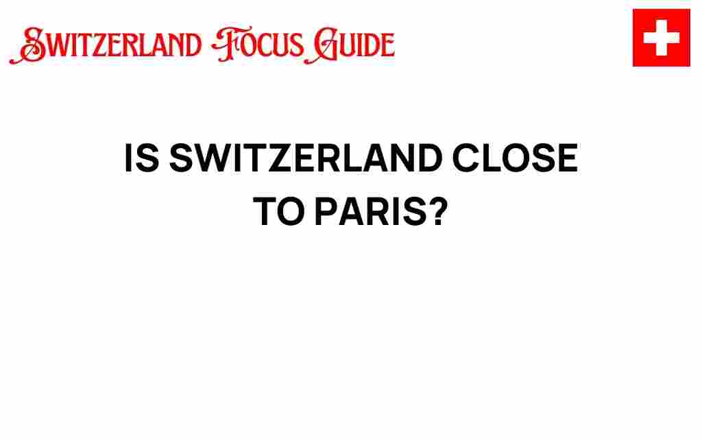 is-switzerland-close-to-paris