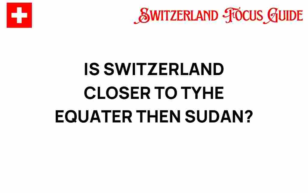 is-switzerland-closer-to-the-equator-than-sudan