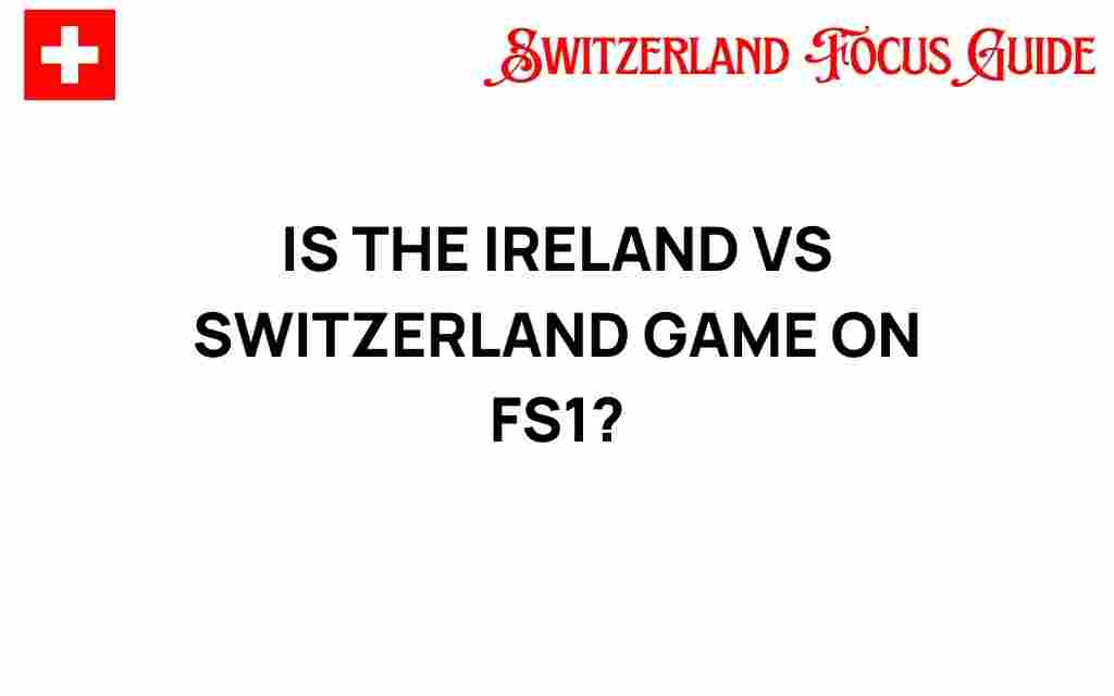 ireland-vs-switzerland-game-on-fs1