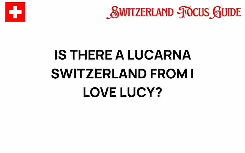 is-there-a-lucarna-switzerland-i-love-lucy