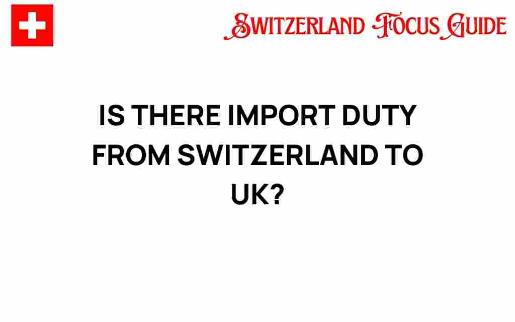 is-there-import-duty-from-switzerland-to-uk