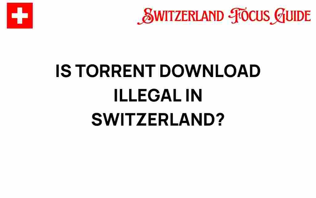 is-torrent-download-illegal-in-switzerland