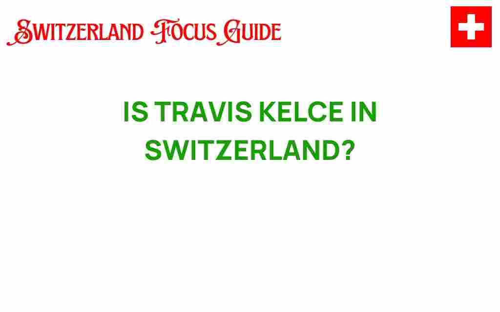 is-travis-kelce-in-switzerland