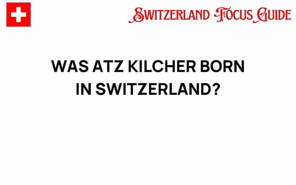 was-atz-kilcher-born-in-switzerland