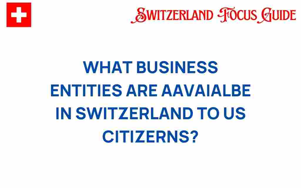 exploring-business-entities-switzerland-us-citizens